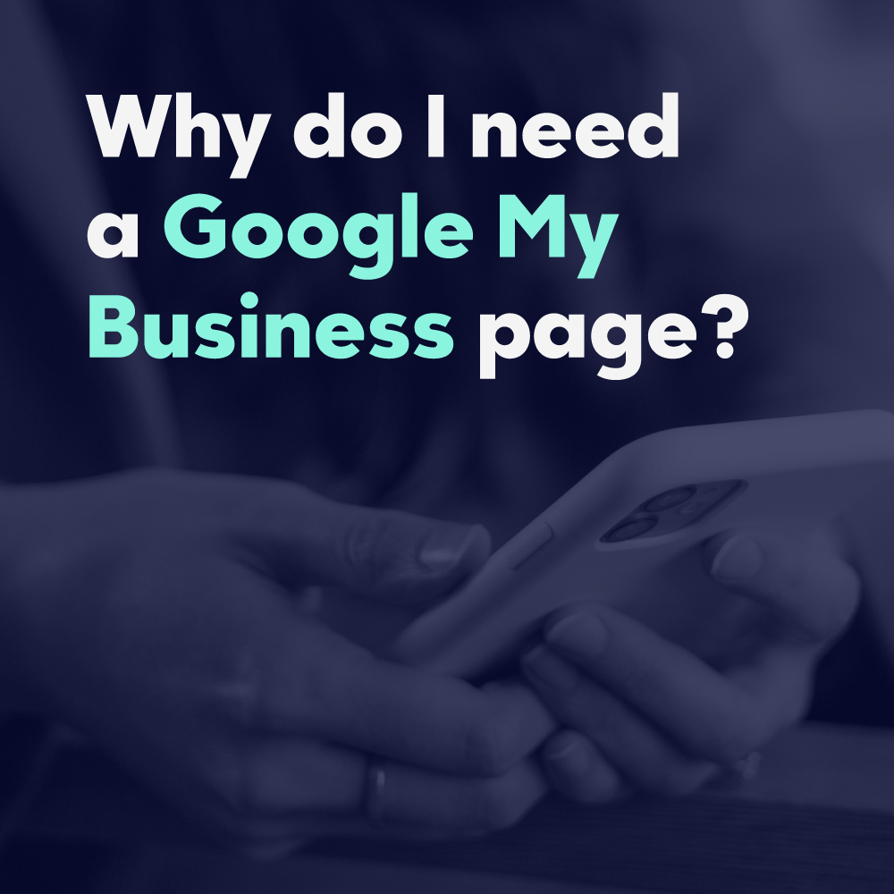Why do I need a Google My Business page?